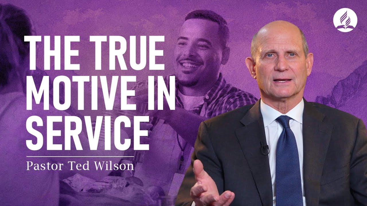 9.The True Motive in Service (What is It?) – Pastor Ted Wilson