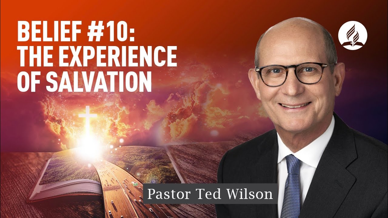 Belief #10: Salvation [How Can We Have It?] – Pastor Ted Wilson