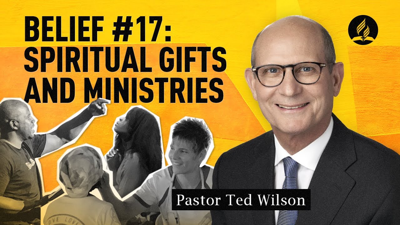 Belief #17: Spiritual Gifts and Ministries [What Does the Bible Say?] – Pastor Ted Wilson