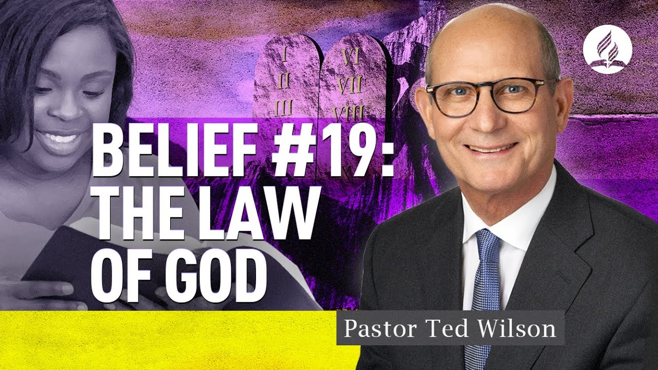 Belief #19: The Law of God [What is It and How Significant is It to Us?] – Pastor Ted Wilson