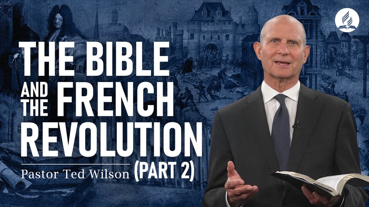 The Great Controversy Chapter 15 Part 2: The Bible and the French Revolution – Pastor Ted Wilson