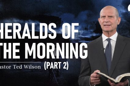 The Great Controversy Chapter 17 Part 2: Heralds of the Morning | Pastor Ted Wilson