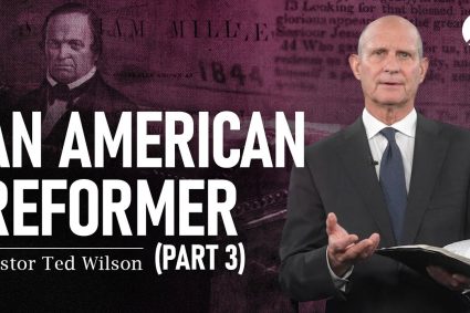 The Great Controversy Chapter 18 Part 3: An American Reformer | Pastor Ted Wilson