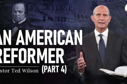 The Great Controversy Chapter 18 Part 4: An American Reformer | Pastor Ted Wilson