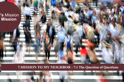 Lesson 7 Mission to my Neighbor  – 7.1 The Question of  Questions