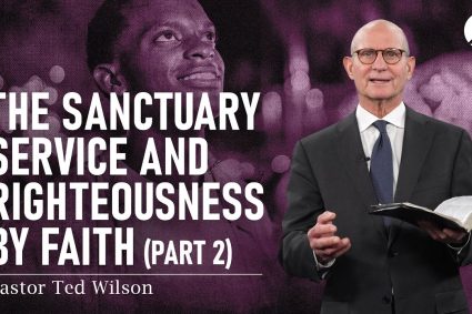 The Sanctuary Service and Righteousness by Faith, Pt. 2 | Pastor Ted Wilson