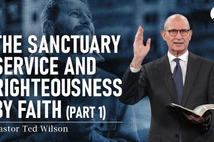 The Sanctuary Service and Righteousness by Faith, Pt. 1 | Pastor Ted Wilson