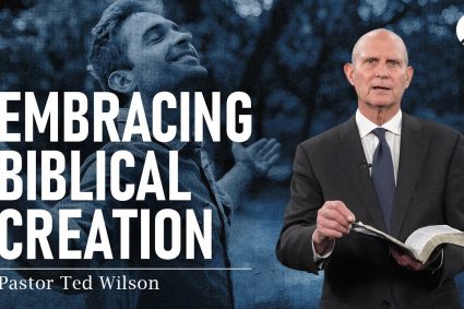 Embracing Biblical Creation | Pastor Ted Wilson