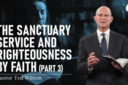 The Sanctuary Service and Righteousness by Faith, Pt. 3 | Pastor Ted Wilson