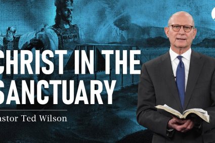 The Great Controversy Chapter 23 Part 2: What is the Sanctuary? | Pastor Ted Wilson