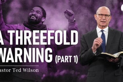 The Great Controversy Chapter 25: A Threefold Warning, Part 1 | Pastor Ted Wilson