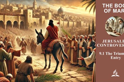 Lesson 9.Jerusalem Controversies | 9.1 The Triumphal Entry | THE BOOK OF MARK | LIVING FAITH