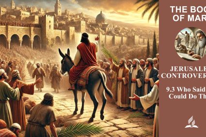 Lesson 9.Jerusalem Controversies | 9.3 Who Said You Could Do That? | THE BOOK OF MARK | LIVING FAITH