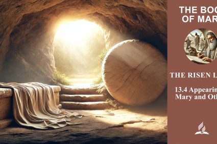 Lesson 13.The Risen Lord | 13.4 Appearing to Mary and Others | THE BOOK OF MARK | LIVING FAITH