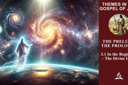 Lesson 3.The Prelude: The Prologue | 3.1 In the Beginning – The Divine Logos | THEMES IN THE GOSPEL OF JOHN | LIVING FAITH