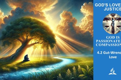 Lesson 4.God Is Passionate and Compassionate | 4.2 Gut-Wrenching Love | THE GOD OF LOVE AND JUSTICE | LIVING FAITH