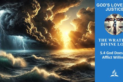 Lesson 5.The Wrath of Divine Love  | 5.4 God Does Not Afflict Willingly | THE GOD OF LOVE AND JUSTICE | LIVING FAITH