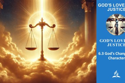 Lesson 6.God’s Love of Justice | 6.3 God’s Changeless Character | THE GOD OF LOVE AND JUSTICE | LIVING FAITH