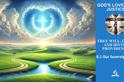 Lesson 8.Free Will, Love, and Divine Providence | 8.1 Our Sovereign God | THE GOD OF LOVE AND JUSTICE | LIVING FAITH