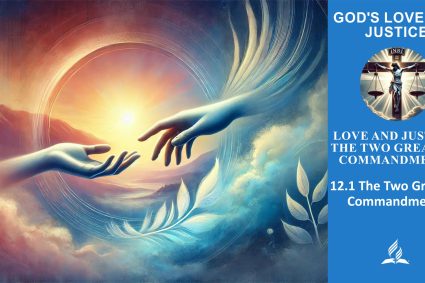 Lesson 12.Love and Justice: The Two Greatest Commandments | 12.1 The Two Greatest Commandments | THE GOD OF LOVE AND JUSTICE | LIVING FAITH