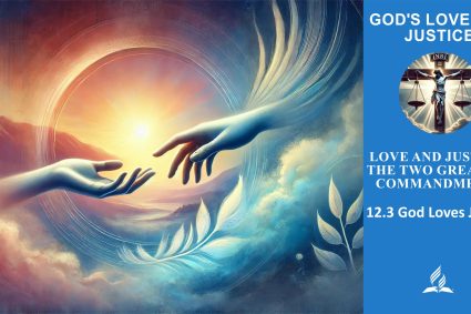 Lesson 12.Love and Justice: The Two Greatest Commandments | 12.3 God Loves Justice | THE GOD OF LOVE AND JUSTICE | LIVING FAITH