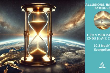 Lesson 10.Upon Whom the Ends Have Come | 10.2 Noah’s Evangelism | ALLUSIONS, IMAGES, SYMBOLS | LIVING FAITH