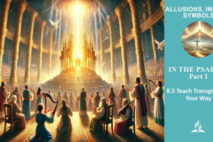 Lesson 8.In the Psalms: Part 1 | 8.5 Teach Transgressors Your Way | ALLUSIONS, IMAGES, SYMBOLS | LIVING FAITH