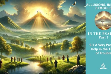 Lesson 9.In the Psalms: Part 2 | 9.1 A Very Present Help in the Time of Trouble | ALLUSIONS, IMAGES, SYMBOLS | LIVING FAITH