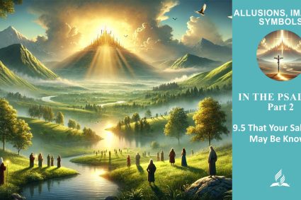 Lesson 9.In the Psalms: Part 2 | 9.5 That Your Salvation May Be Known | ALLUSIONS, IMAGES, SYMBOLS | LIVING FAITH