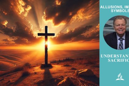Allusions, Images, Symbols – Lesson 6.Understanding Sacrifice | Sabbath School with Pastor Mark Finley