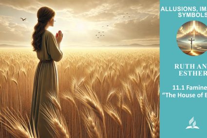 Lesson 11.Ruth and Esther | 11.1 Famine in “The House of Bread” | ALLUSIONS, IMAGES, SYMBOLS | LIVING FAITH