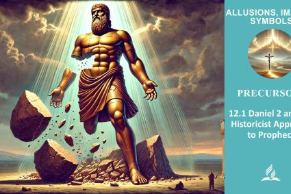 Lesson 12.Precursors | 12.1 Daniel 2 and the Historicist Approach to Prophecy | ALLUSIONS, IMAGES, SYMBOLS | LIVING FAITH