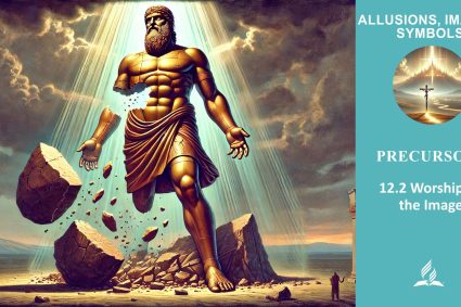 Lesson 12.Precursors | 12.2 Worshiping the Image | ALLUSIONS, IMAGES, SYMBOLS | LIVING FAITH