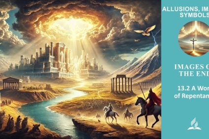 Lesson 13.Images of the End | 13.2 A Work of Repentance | ALLUSIONS, IMAGES, SYMBOLS | LIVING FAITH