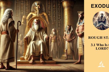 Lesson 3.Rough Start | 3.1 Who Is the LORD? | EXODUS | LIVING FAITH