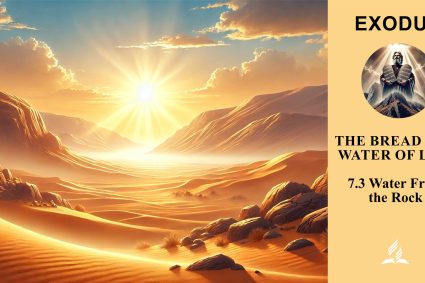 Lesson 7.The Bread and Water of Life | 7.3 Water From the Rock | 🌊 EXODUS | 🌱 LIVING FAITH