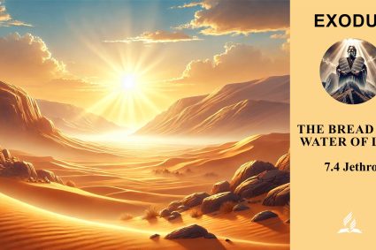 Lesson 7.The Bread and Water of Life | 7.4 Jethro | 🌊 EXODUS | 🌱 LIVING FAITH